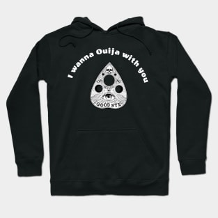 I Wanna Ouija With You Hoodie